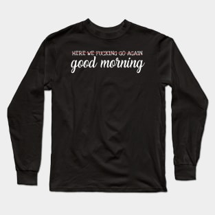 Good Morning Long Sleeve T-Shirt